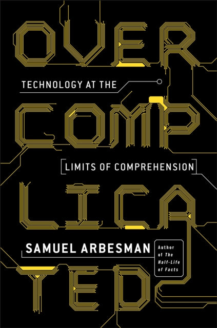 Book cover of: Overcomplicated. By: Samuel Arbesman
