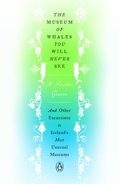 Book cover of: Museum of Whales You Will Never See. By: A. Kendra Greene