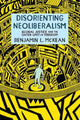 Book cover of: Disorienting Neoliberalism. By: Benjamin L. McKean