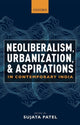 Book cover of: Neoliberalism, Urbanization and Aspirations in Contemporary India. By: Sujata Patel