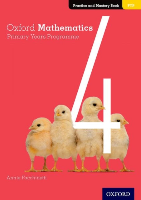 Book cover of: Oxford Mathematics Primary Years Programme Practice and Mastery Book 4. By: Annie Facchinetti