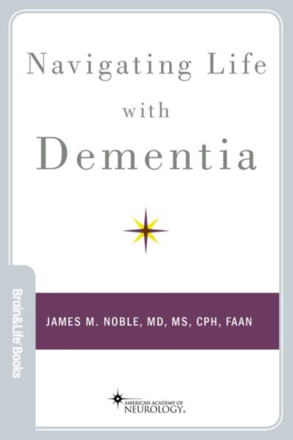 Book cover of: Navigating Life with Dementia. By: James M. Noble