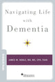 Book cover of: Navigating Life with Dementia. By: James M. Noble