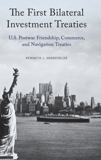 Book cover of: First Bilateral Investment Treaties. By: Kenneth J. Vandevelde