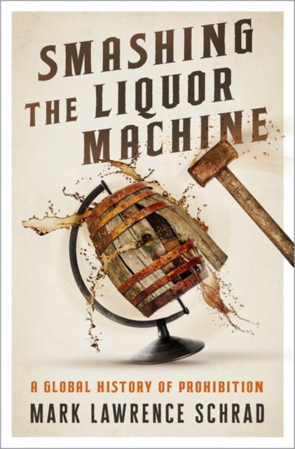 Book cover of: Smashing the Liquor Machine. By: Mark Lawrence Schrad