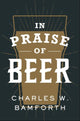 Book cover of: In Praise of Beer. By: Charles W. Bamforth