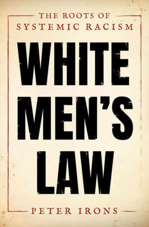 White Men's Law, The Roots of Systemic Racism