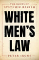 White Men's Law, The Roots of Systemic Racism 9780190914943 Peter Irons