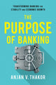 Book cover of: Purpose of Banking. By: Anjan V. Thakor