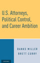 Book cover of: U.S. Attorneys, Political Control, and Career Ambition. By: Banks Miller