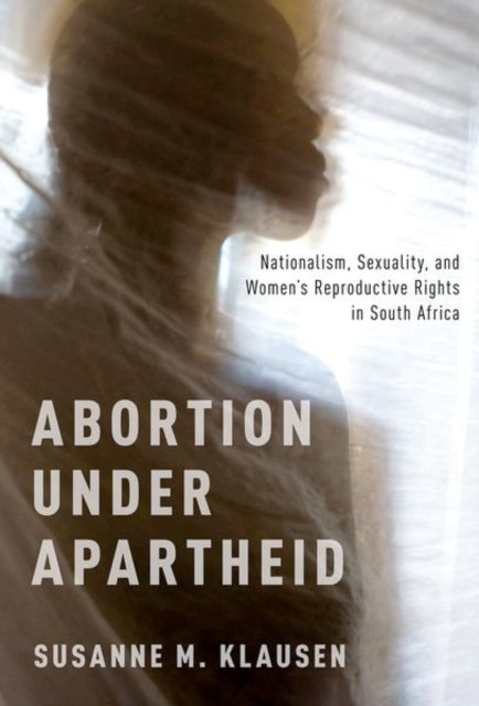 Book cover of: Abortion Under Apartheid. By: Susanne M. Klausen