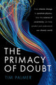 Book cover of: Primacy of Doubt. By: Timothy Palmer