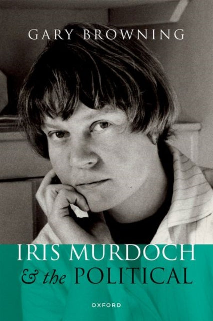 Book cover of: Iris Murdoch and the Political. By: Gary Browning
