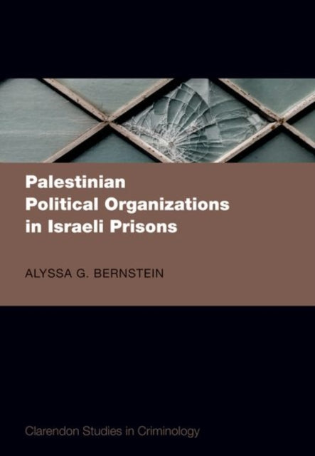 Book cover of: Palestinian Political Organizations in Israeli Prisons. By: Alyssa G. Bernstein