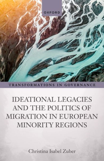 Book cover of: Ideational Legacies and the Politics of Migration in European Minority Regions. By: Christina Isabel Zuber