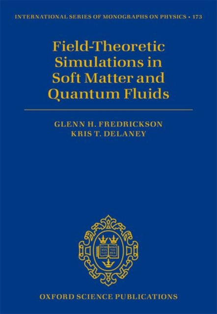 Book cover of: Field Theoretic Simulations in Soft Matter and Quantum Fluids. By: Glenn H. Fredrickson