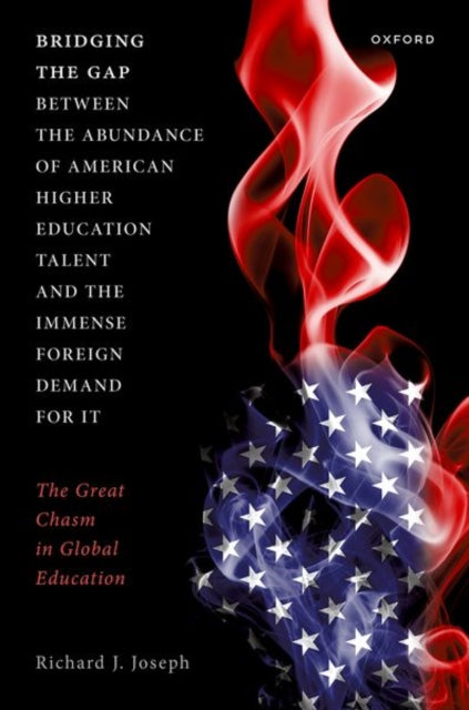 Book cover of: Bridging the Gap between the Abundance of American Higher Education Talent and the Immense Foreign Demand for It. By: Richard J. Joseph