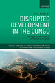 Book cover of: Disrupted Development in the Congo. By: Ben Radley