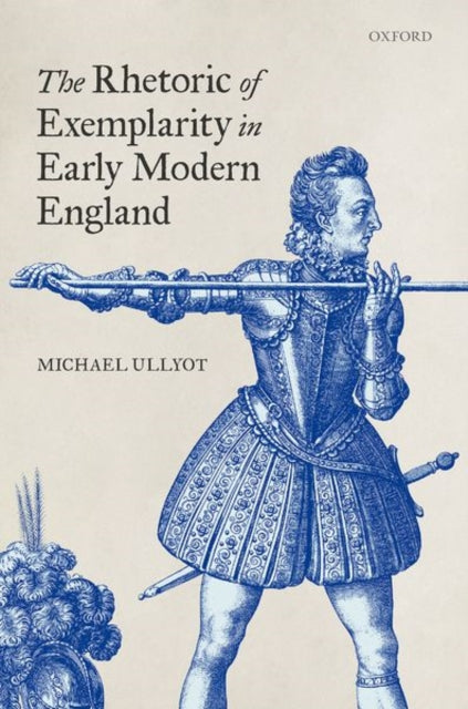 Book cover of: Rhetoric of Exemplarity in Early Modern England. By: Michael Ullyot