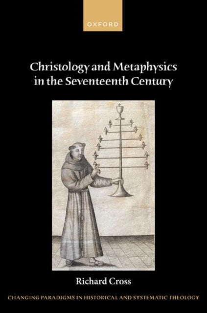 Book cover of: Christology and Metaphysics in the Seventeenth Century. By: Richard Cross
