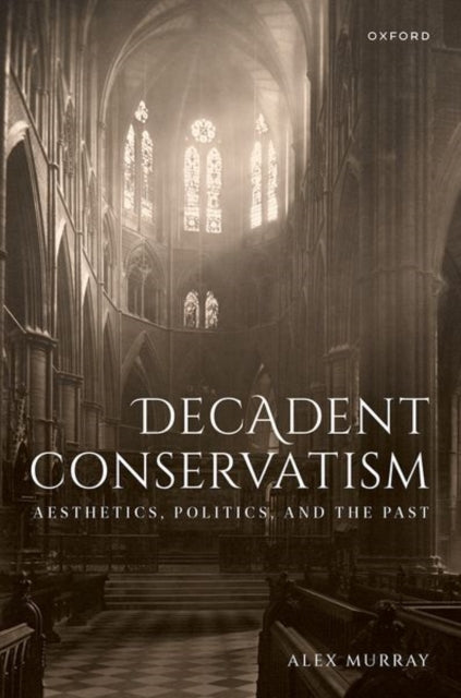 Book cover of: Decadent Conservatism. By: Alex Murray