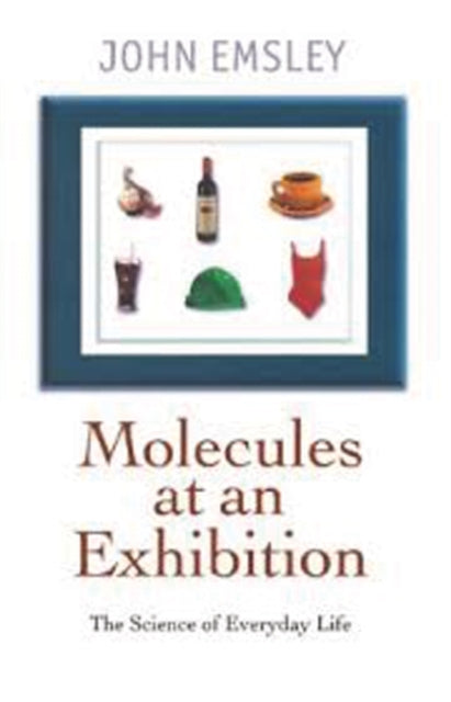 Book cover of: Molecules at an Exhibition. By: Emsley, John.