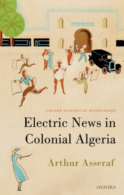 Book cover of: Electric News in Colonial Algeria. By: Arthur Asseraf