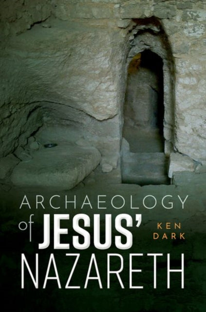 Book cover of: Archaeology of Jesus' Nazareth. By: Ken Dark