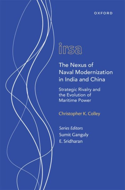 Book cover of: Nexus of Naval Modernization in India and China. By: Christopher K. Colley