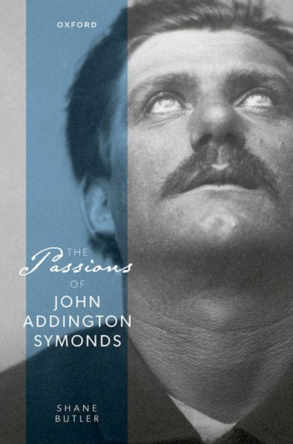 Book cover of: Passions of John Addington Symonds. By: Shane Butler