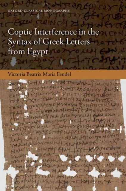 Book cover of: Coptic Interference in the Syntax of Greek Letters from Egypt. By: Victoria Fendel