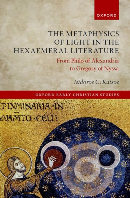 Book cover of: Metaphysics of Light in the Hexaemeral Literature. By: Isidoros C. Katsos