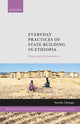 Book cover of: Everyday Practices of State Building in Ethiopia. By: Davide Chinigò