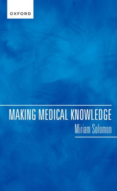Book cover of: Making Medical Knowledge. By: Miriam Solomon