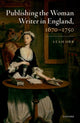 Book cover of: Publishing the Woman Writer in England, 1670-1750. By: Leah Orr
