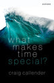 Book cover of: What Makes Time Special?. By: Craig Callender
