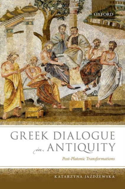 Book cover of: Greek Dialogue in Antiquity. By: Katarzyna Jazdzewska