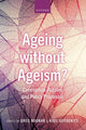 Book cover of: Ageing without Ageism?. By: Greg Bognar