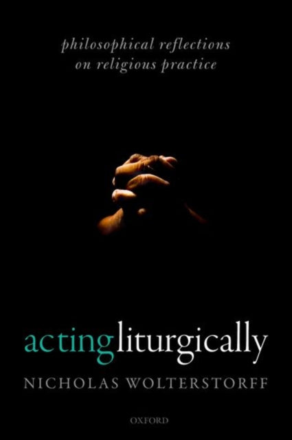 Book cover of: Acting Liturgically. By: Nicholas Wolterstorff