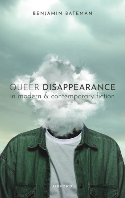 Book cover of: Queer Disappearance in Modern and Contemporary Fiction. By: Benjamin Bateman