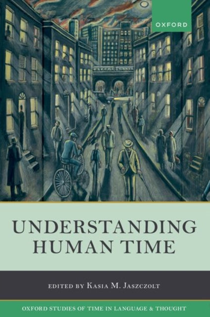 Book cover of: Understanding Human Time. By: Kasia M. Jaszczolt