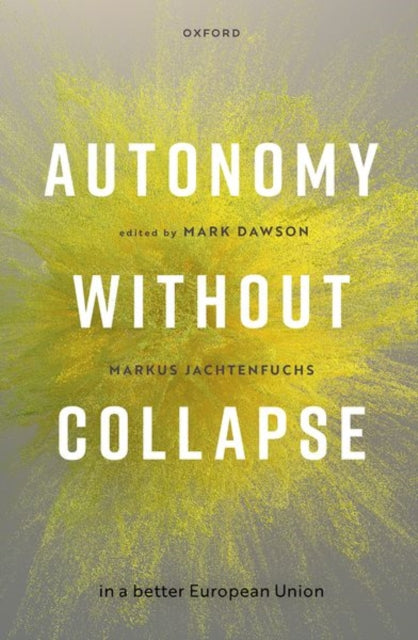 Book cover of: Autonomy without Collapse in a Better European Union. By: Mark Dawson