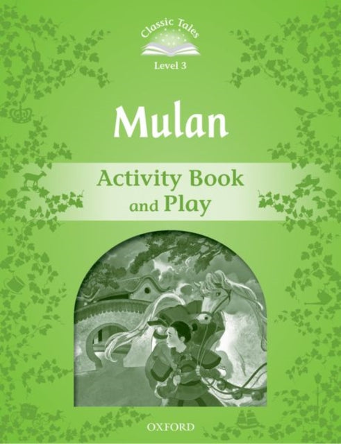 Book cover of: Classic Tales Second Edition: Level 3: Mulan Activity Book and Play. By: Sue Arengo