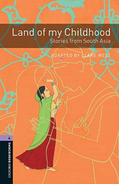 Book cover of: Oxford Bookworms Library: Level 4:: Land of my Childhood: Stories from South Asia Audio Pack. By: Clare West