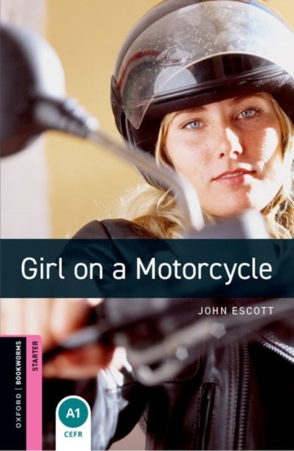 Book cover of: Oxford Bookworms Library: Starter: Girl on a Motorcycle. By: John Escott