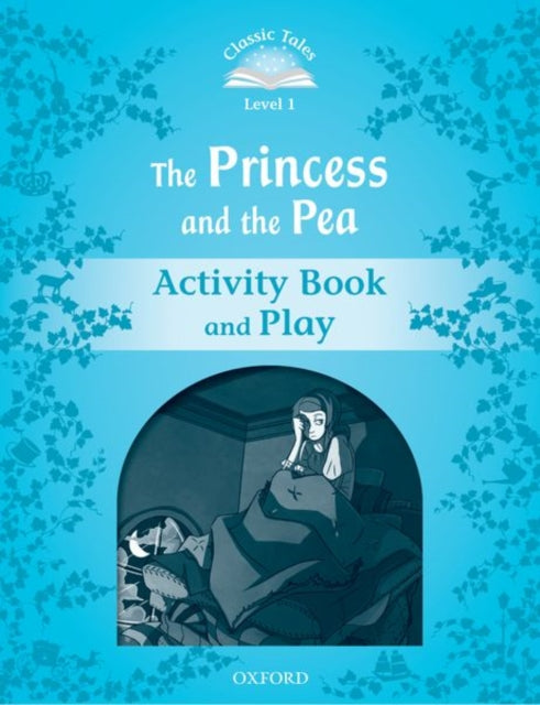Book cover of: Classic Tales Second Edition: Level 1: The Princess and the Pea Activity Book & Play. By: Sue Arengo
