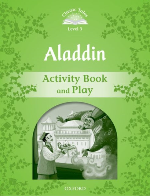 Book cover of: Classic Tales Second Edition: Level 3: Aladdin Activity Book & Play. By: Sue Arengo