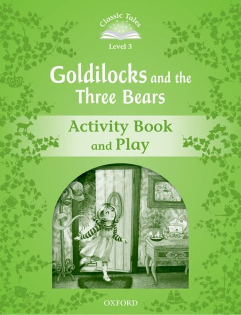 Book cover of: Classic Tales Second Edition: Level 3: Goldilocks and the Three Bears Activity Book & Play. By: Sue Arengo