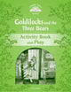 Book cover of: Classic Tales Second Edition: Level 3: Goldilocks and the Three Bears Activity Book & Play. By: Sue Arengo