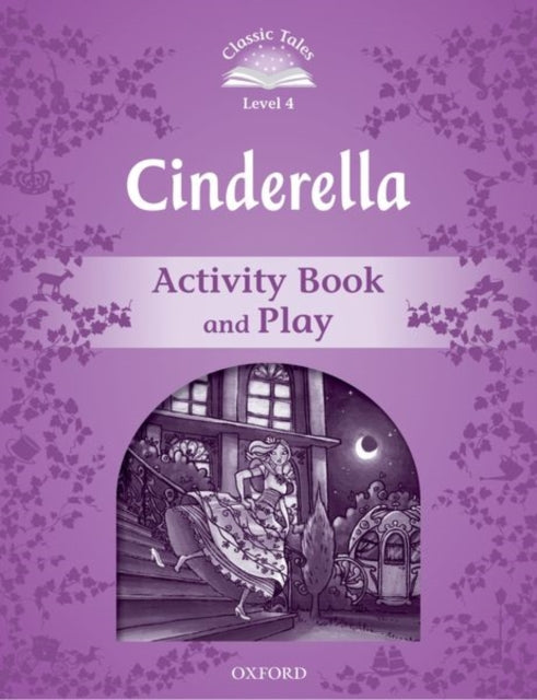 Book cover of: Classic Tales Second Edition: Level 4: Cinderella Activity Book & Play. By: Sue Arengo
